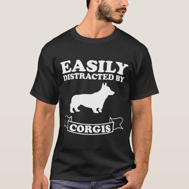 Corgi  Easily Distracted By Corgis T-Shirt (Front)
