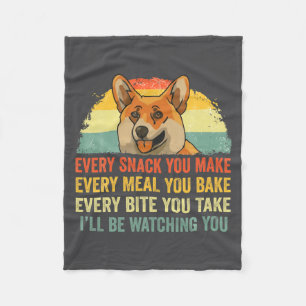 Corgi Every Snack You Make Ill Be Watching Dog Fleece Blanket