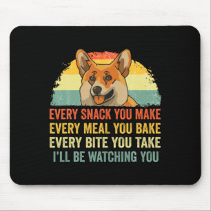 Corgi Every Snack You Make Ill Be Watching Dog Mouse Pad