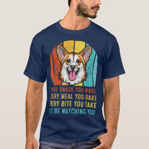 Corgi Every Snack You Make Ill Be Watching You T-Shirt