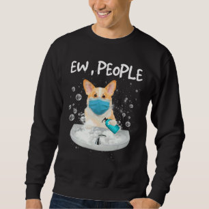 Corgi Ew People Dog Wash Hands Wearing A Face Mask Sweatshirt