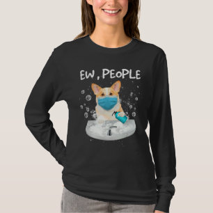 Corgi Ew People Dog Wash Hands Wearing A Face Mask T-Shirt
