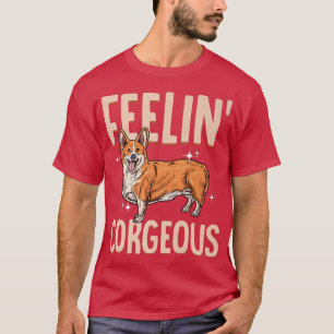 Corgi Feelin' Corgeous cute corgi dog breed T-Shirt