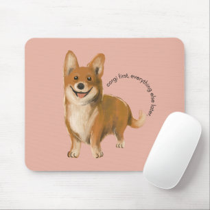 'Corgi first, everything else later.' Corgi Lover Mouse Pad