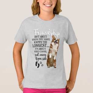 Corgi Friendship Isn't About Whom You Have Known  T-Shirt