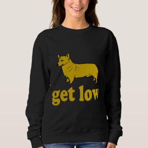 Corgi Get Low Sweatshirt
