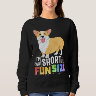Corgi Im Not Short Im Fun Size Dog Sweatshirt