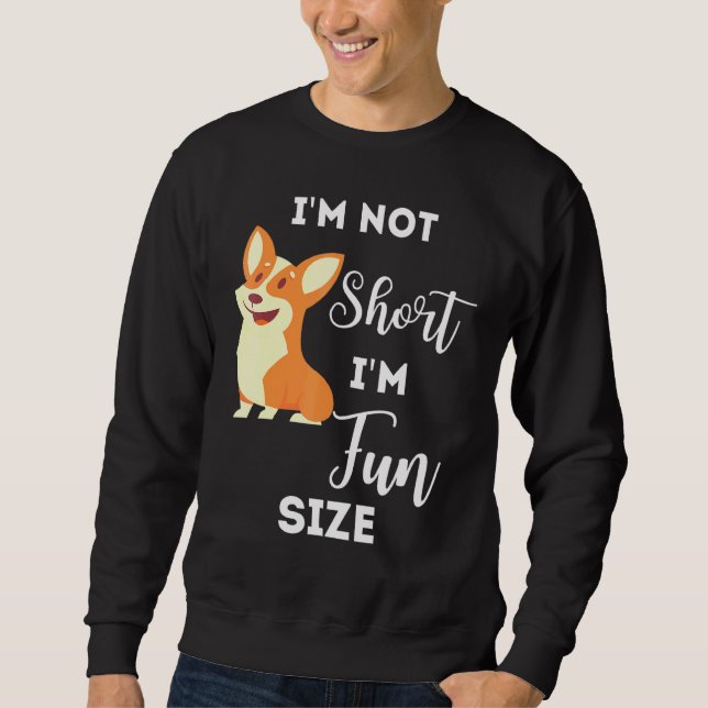 Corgi Im Not Short Im Size Dog Sweatshirt (Front)
