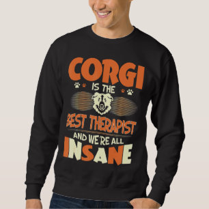 Corgi Is Best Therapist We All Are Insane Sweatshirt