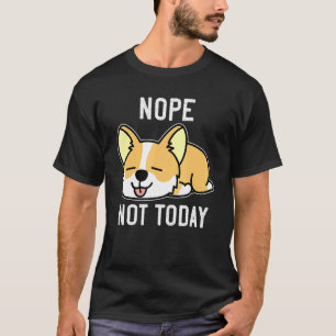 Corgi  Lazy Corgi Butt Nope Not Today Dog Pun T-Shirt