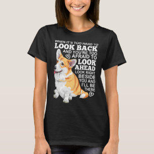 Corgi Look Right Beside You And I X Ll Be There T-Shirt