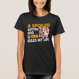 Corgi Lover, A Spoiled Rotten Corgi Rules My Life T-Shirt