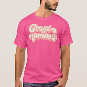 Corgi Mama Dog Mum Corgi Gifts For Dog Mama T-Shirt