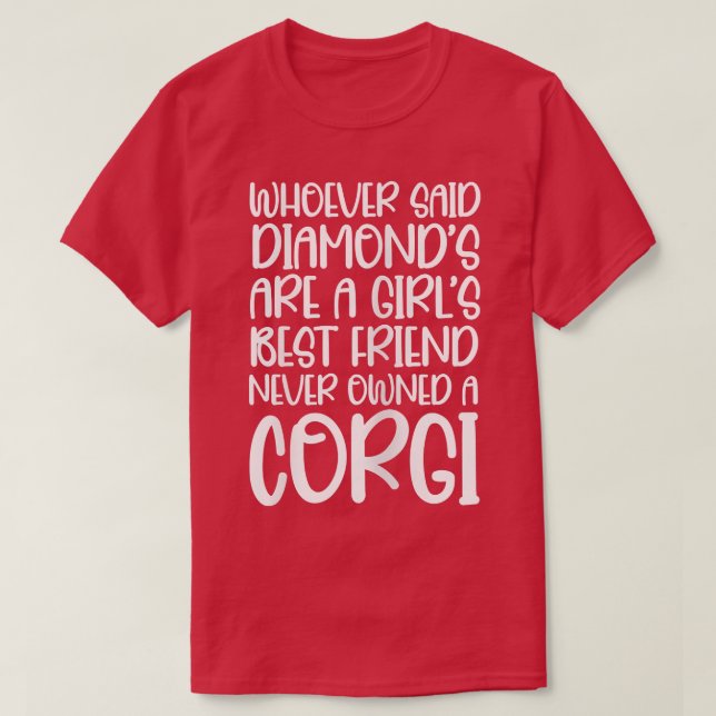 Corgi Owner Whoever Said Diamonds Are A Girls Best T-Shirt (Design Front)
