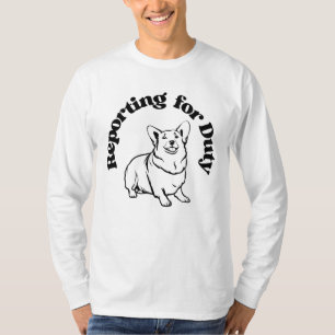 Corgi Reporting For Duty Loyal Dog T-Shirt