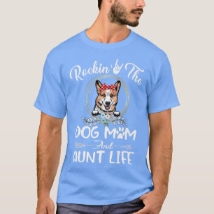Corgi Rocking The Dog Mum and Aunt Life Mothers Da T-Shirt