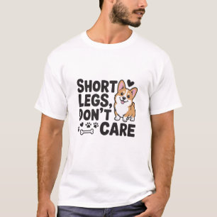 Corgi Short Legs Don’t Care Funny Quote T-Shirt