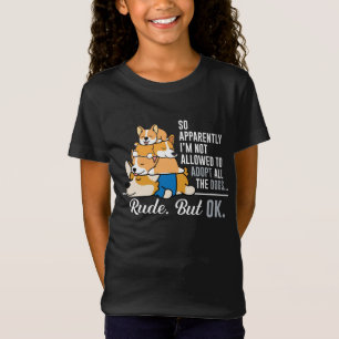 Corgi So Apparently I'm Not Allowed To Adopt Dogs T-Shirt