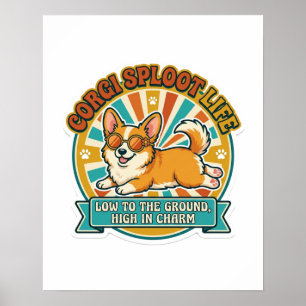 Corgi Sploot Life - Low To The Ground High In Char Poster