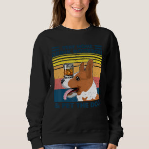 Corgi Stay Home Drink Bourbon And Pet The Dog Vint Sweatshirt