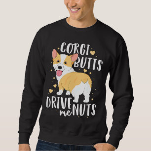 Corgi Welsh Dog Butts Drive Me Nuts Sweatshirt