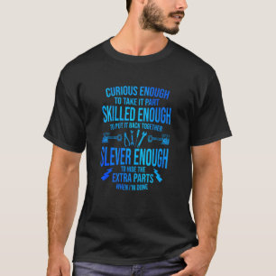 Corious Enough To Take It Part Skilled Enough Mech T-Shirt