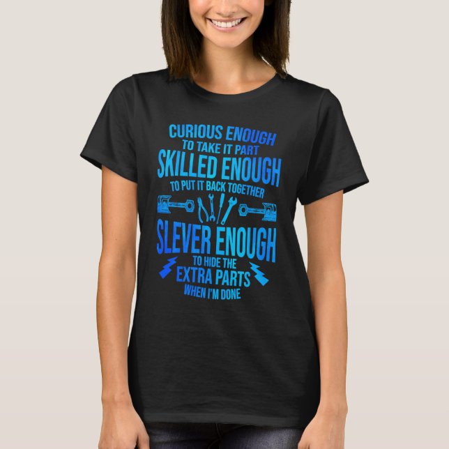 Corious Enough To Take It Part Skilled Enough Mech T-Shirt (Front)