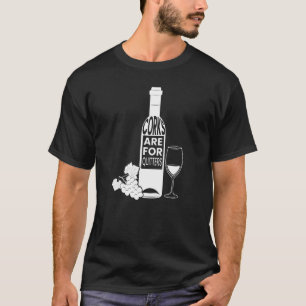 Corks are for Quitters Drink Wine Stopper T-Shirt