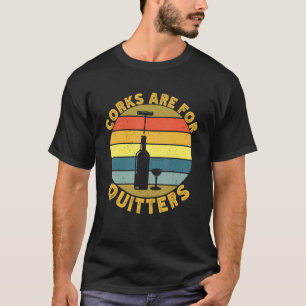 Corks Are For Quitters Drinking Sarcasm Alcohol Ta T-Shirt