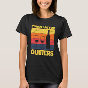 Corks Are For Quitters Drinking Sarcasm Alcohol Ta T-Shirt
