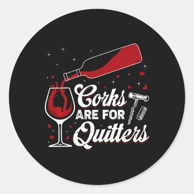 Corks Are For Quitters Drinking Wine Alcohol Classic Round Sticker (Front)