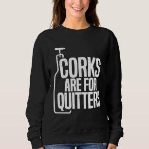Corks Are For Quitters Funny Wine Drinking Team Sweatshirt