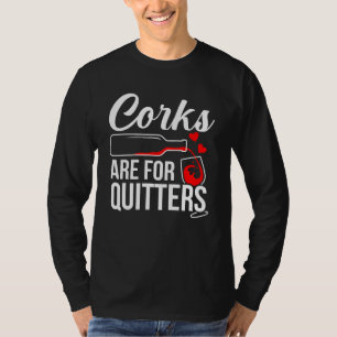 Corks Are For Quitters Wine Drinker Graphic T-Shirt