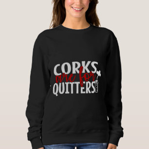 Corks Are For Quitters Wine Wine Sweatshirt