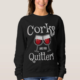 Corks Are Quitters I Wine Sweatshirt