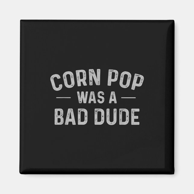 Corn Pop Was A Bad Dude Funny Election 2020 Meme Magnet (Front)
