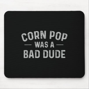 Corn Pop Was A Bad Dude Funny Election 2020 Meme Mouse Pad