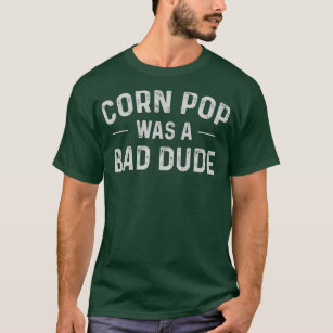 Corn Pop Was A Bad Dude Funny Election 2020 Meme T-Shirt