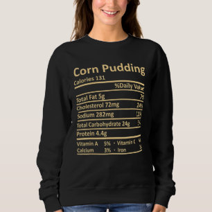 Corn Pudding Nutrition Thanksgiving Costume Food F Sweatshirt