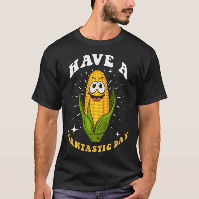 Corn  Saying Have A Corntastic Day T-Shirt (Front)