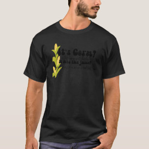 Corn Trendy Women Men It's Corn It Has The Juice T-Shirt