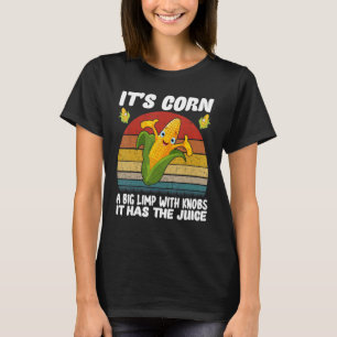 Corn Women Men It's Corn It Has The Juice T-Shirt