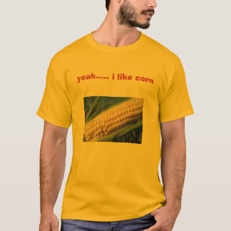 corn, yeah..... i like corn T-Shirt