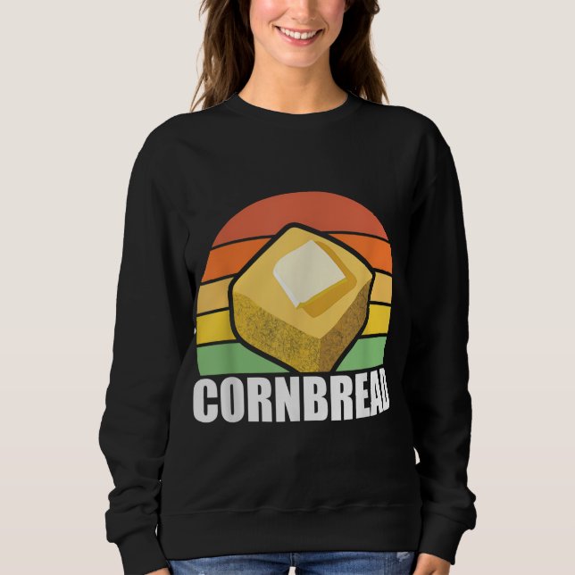 Cornbread Corn Bread Baking Thanksgiving Redneck S Sweatshirt (Front)