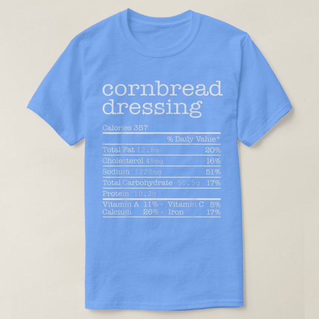 Cornbread Dressing Nutrition Facts Thanksgiving Ch T-Shirt (Design Front)