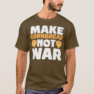 Cornbread Not War Baking Baker Thanksgiving Food C T-Shirt