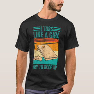 Cornhole Corn Hole I Toss Like A Girl Try To Keep T-Shirt