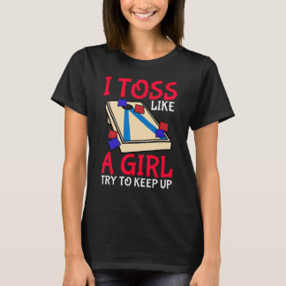 Cornhole Corn Hole I Toss Like A Girl Try To Keep  T-Shirt