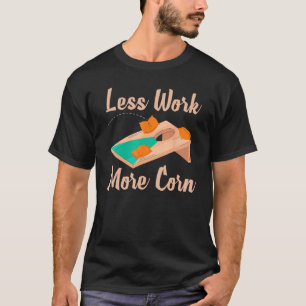 Cornhole Corn Hole Less Work More Corn T-Shirt