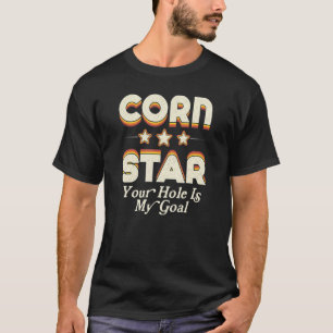Cornhole - Corn Star Your Hole Is My Goal Cornhole T-Shirt